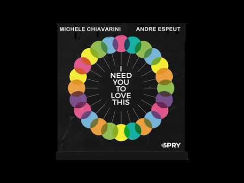 Michele Chiavarini & Andre Espeut  - I Need You To Love This (Vocal Mix)