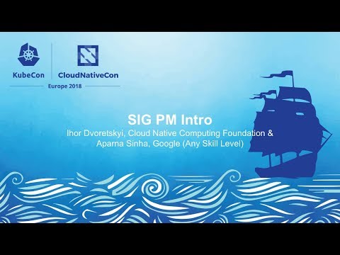 SIG PM Intro - Ihor Dvoretskyi, Cloud Native Computing ... - YouTube