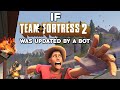 If Team Fortress 2 Was Updated By A Bot