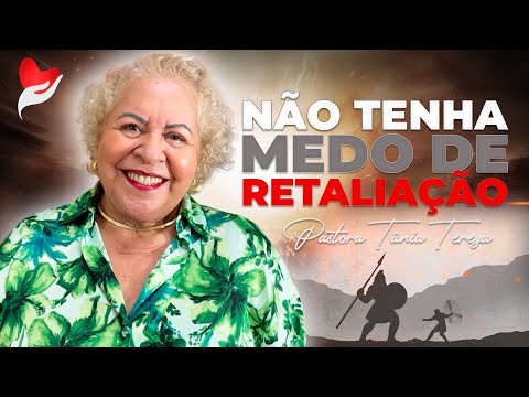 NÃO TENHA MEDO DE RETALIAÇÃO | PASTORA TÂNIA TEREZA