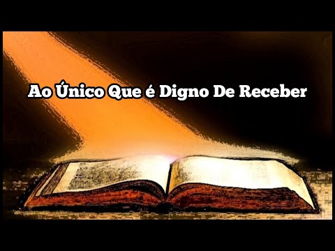 Ao Único Que é Digno De Receber (Letra)