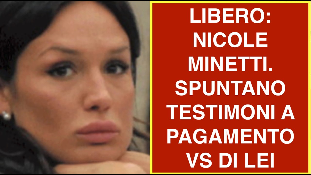 LIBERO: NICOLE MINETTI. SPUNTANO TESTIMONI A PAGAMENTO VS DI LEI