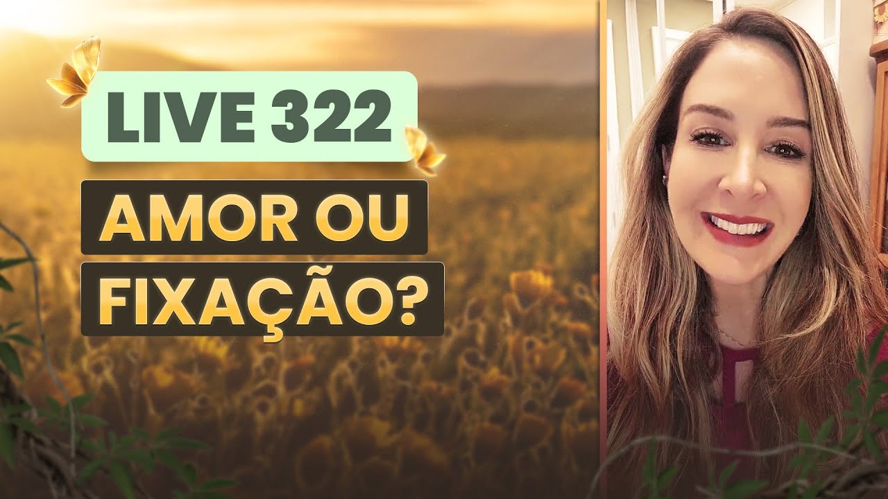 Live 322:  AMOR OU FIXAÇÃO?