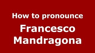 How to pronounce Francesco Mandragona