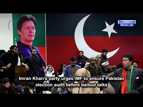 Imran Khan’s party urges IMF to ensure Pakistan election audit before bailout talks