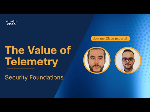 The Value of Telemetry: Security Foundations | Cisco Expert Insights Webinar Series