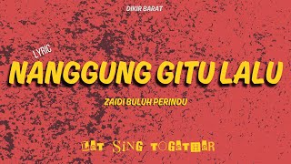 Download lagu NANGUNG GITU LALU (lyrics) - ZAIDI BULUH PERINDU mp3