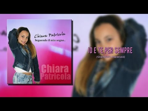 Chiara Patricola - Io e Te Per Sempre