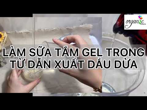 ORGANIC NO. #97 - CÁCH LÀM SỮA TẮM GEL TRONG TỪ DẪN XUẤT DẦU DỪA CHO DA NHẠY CẢM