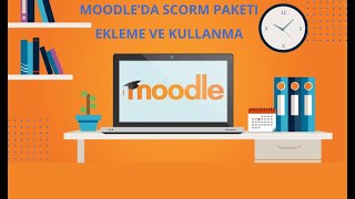 Moodle’da SCORM Paketi Ekleme ve Kullanma (Adım Adım Rehber!)