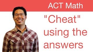 Best ACT Math Prep Strategies, Tips, and Tricks - &quot;Cheating&quot; Using the Answer Choices