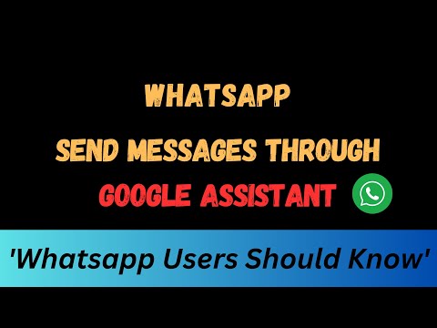 Whatsapp : Send Messages Through Google Assistant