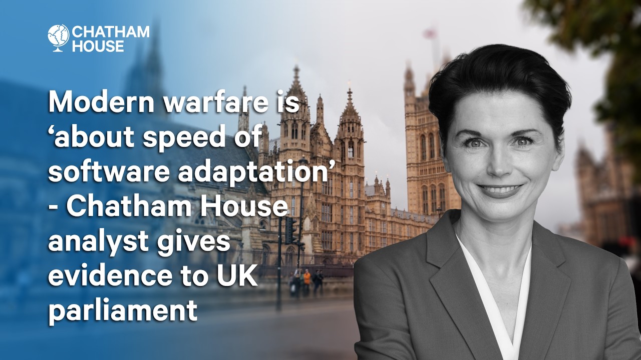 Modern war 'about speed of software adaptation’ - Chatham House analyst's evidence to parliament