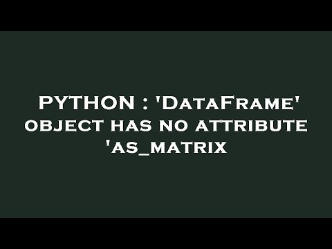 Python Dataframe Object Has No Attribute As_matrix