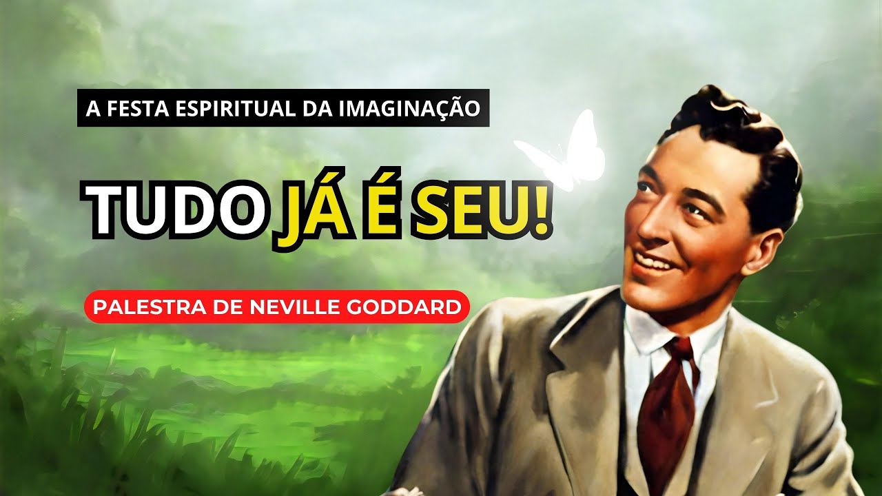 IMAGINOU, REALIZOU! PEGUE O QUE QUISER - PALESTRA DE NEVILLE GODDARD