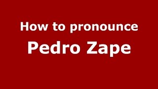How to pronounce Pedro Zape