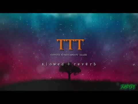 Coyote Jo Bastard ft Madd  - TTT  (ｓｌｏｗｅｄ ＋ ｒｅｖｅｒｂ)