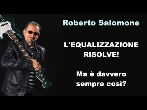 L'EQUALIZZAZIONE RISOLVE...MA E' DAVVERO SEMPRE COSI'? - by Roberto Salomone