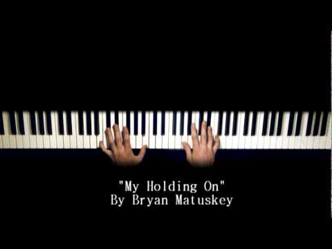 My Holding On solo piano by Bryan Matuskey