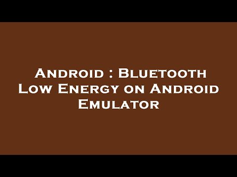 Android : Bluetooth Low Energy on Android Emulator