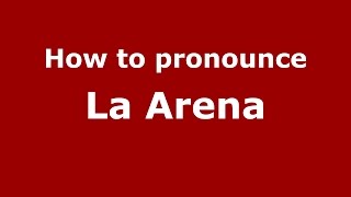 How to pronounce La Arena