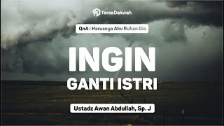 Download lagu QnA - Ingin Ganti Istri - Ustadz Awan Abdullah, Sp. J mp3