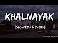 Nayak Nahi Khalnayak Hai Tu Slowed Reverb Sanjay Dutt
