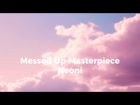 NEONI Messed Up Masterpiece (Lyrics)