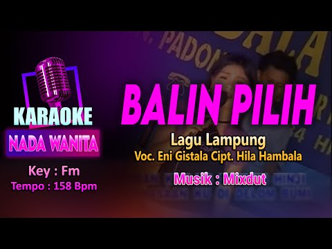 Balin Pilih KARAOKE LIRIK Nada Wanita / Cewek | Lagu Lampung - Voc. Eni Gistala Cipt. Hila Hambala