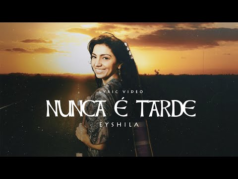 Eyshila - Nunca É Tarde (LyricVideo Oficial)