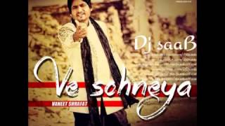 Ve Sohneya Ft Vaneet Shrafat - Dj saaB