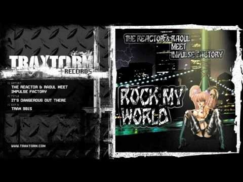 The Reactor & Raoul meet Impulse Factory - It's dangerous out there (Traxtorm Records - TRAX 9915)