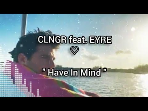 CLNGR feat. EYRE - Have In Mind ( Audio Visualizer )