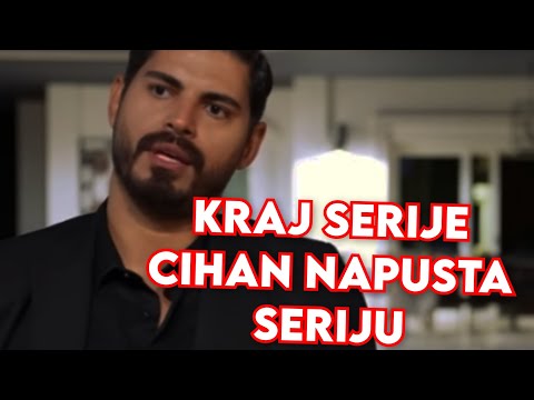 KRAJ SERIJE - CIHAN NAPUSTA SERIJU, JAVLJENO UPRAVO