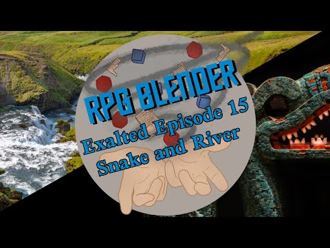 RPG Blender: Exalted Episode 15 - River and Snake