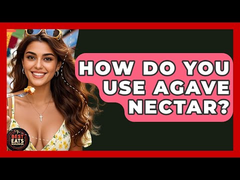 How Do You Use Agave Nectar? - Best Eats Worldwide