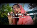 Rog Ishq Ka Yaar Kasuta Slowed Reverb Haryanvi Song Raj Mawar Ishq Haryanvi Song LoFi