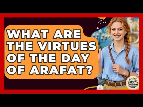 What Are The Virtues Of The Day Of Arafat? - Holy Landmarks