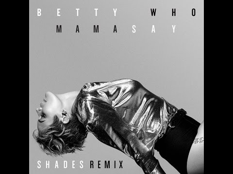 Betty Who - Mama Say (SHADES Remix) [Lyric Video]