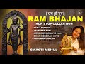 Non Stop Ram Bhajan By Swasti Mehul Ayodhya Ram Mandir 2024 Special Ram Sita Songs