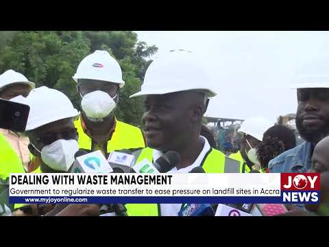 Government to regularize waste transfer to ease pressure on landfill sites in Accra.