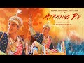 Atrangi Re Movie Songs Update | Akshay Kumar | Dhanush | Sara Ali Khan | Atrangi Re Movie