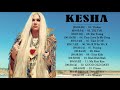 Kesha Playlist Album 2018 The Best Songs Of Kesha