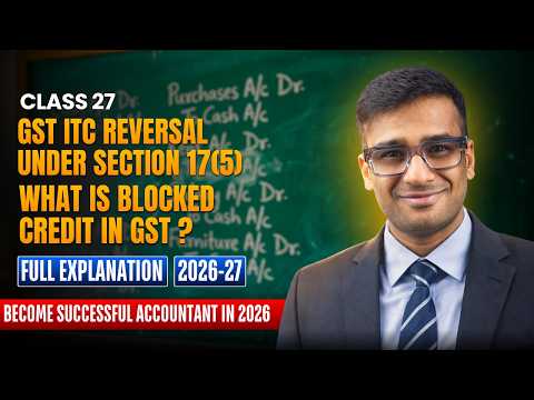 Accounting Class 27: GST ITC Reversal under Section 17(5) | What is Blocked Credit in GST ?