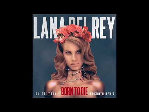 Lana Del Rey - Born To Die (DJ Soltrix Bachata Remix)
