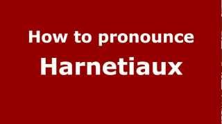 How to pronounce Harnetiaux