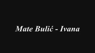 Mate Bulić - Ivana ( tekst )
