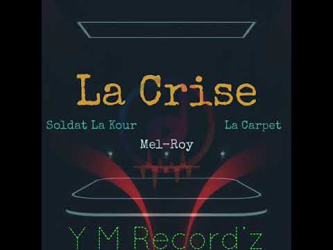 🔥# La Crise 🔥( La Carpet X Mel-Roy X Soldat la kour ) 2020 🙏