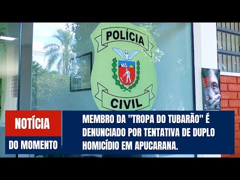 Membro da "Tropa do Tubarão" é denunciado por tentativa de duplo homicídio em Apucarana.