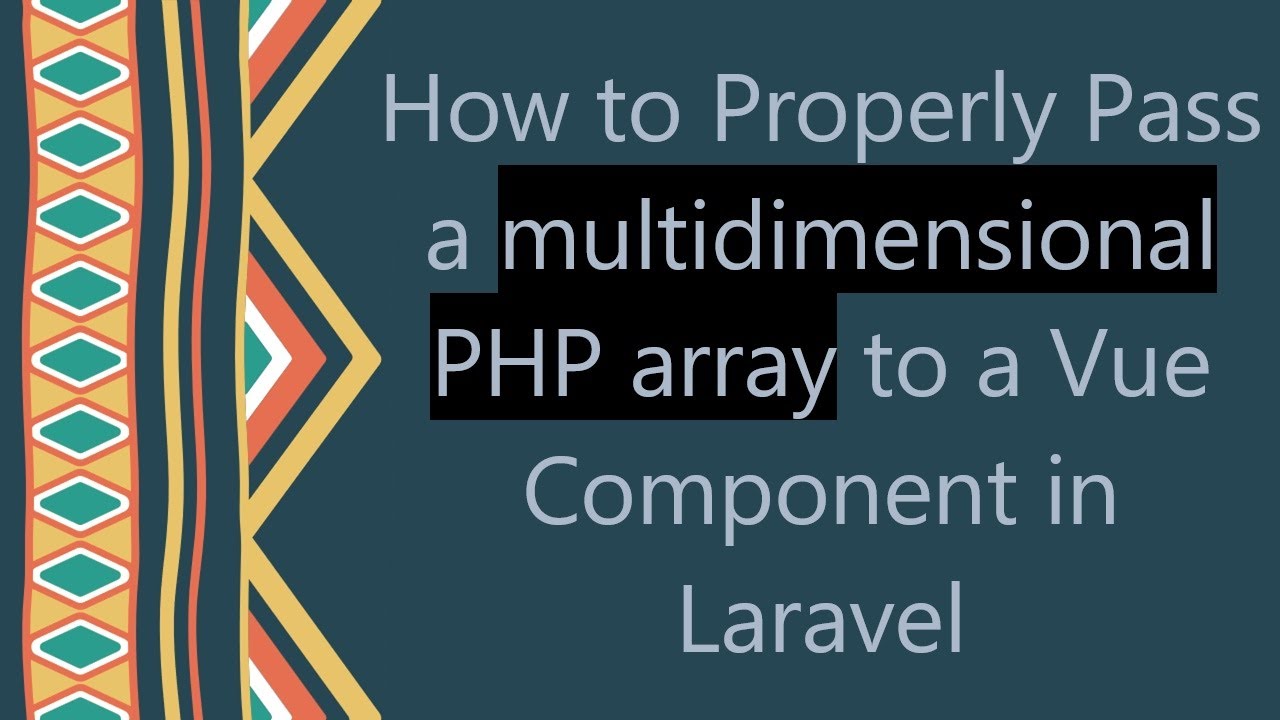 How to Properly Pass a multidimensional PHP array to a Vue Component in Laravel